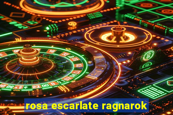 rosa escarlate ragnarok